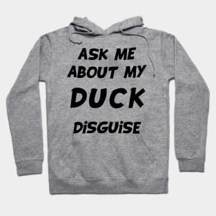 ask me about my duck disguise Hoodie